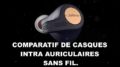 comparatif casque intra