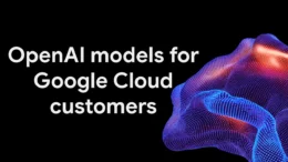 Google Cloud intègre les modèles OpenAI GPT-6